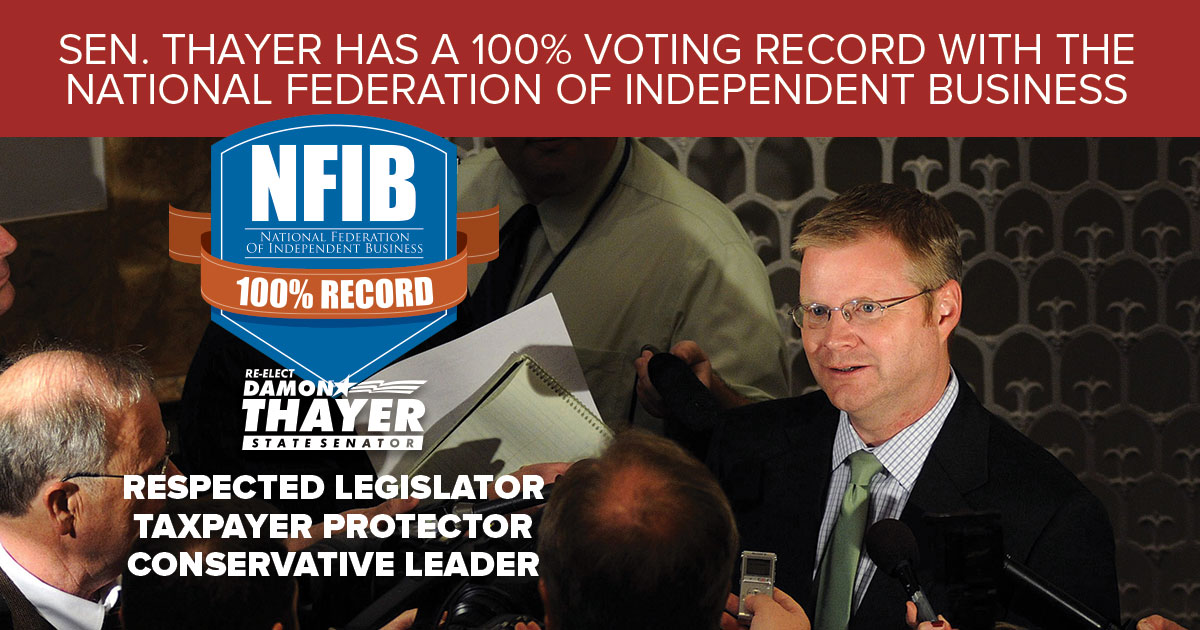 Sen. Thayer has a 100% voting record with the National Federation of Independent Business